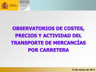 OBSERVATORIOS DE COSTES, PRECIOS Y ACTIVIDAD DEL TRANSPORTE DE MERCANCÍAS POR CARRETERA
