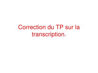 Correction du TP sur la transcription.