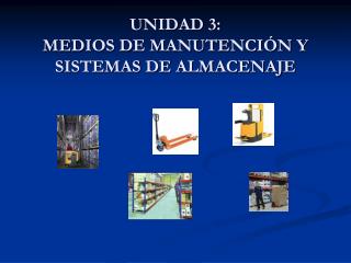 UNIDAD 3: MEDIOS DE MANUTENCIÓN Y SISTEMAS DE ALMACENAJE