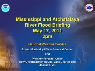 Mississippi and Atchafalaya River Flood Briefing May 17, 2011 2pm