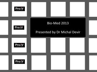 Bio-Med 2013 Presented by Dr Michal Devir