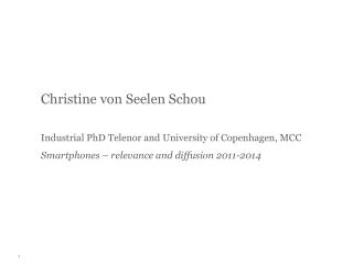 Christine von Seelen Schou Industrial PhD Telenor and University of Copenhagen, MCC