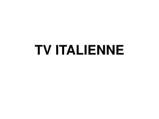 TV ITALIENNE