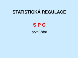 STATISTICKÁ REGULACE S P C první část