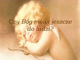 Czy Bóg mówi jeszcze do ludzi ?