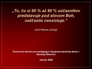 „To, čo si 60 % až 80 % súčasníkov predstavuje pod slovom Boh, našťastie neexistuje.“