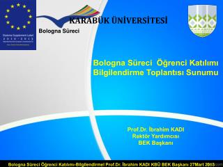 Bologna Süreci Öğrenci Katılımı Bilgilendirme Toplantısı Sunumu Prof.Dr. İbrahim KADI