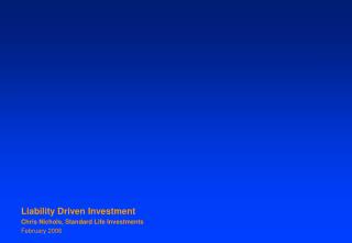 Liability Driven Investment Chris Nichols, Standard Life Investments February 2006