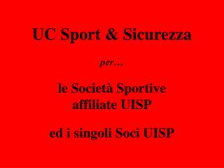 UC Sport &amp; Sicurezza per… le Società Sportive affiliate UISP ed i singoli Soci UISP