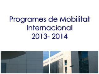 Programes de Mobilitat Internacional 2013- 2014
