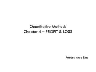 Quantitative Methods Chapter 4 – PROFIT &amp; LOSS Pranjoy Arup Das