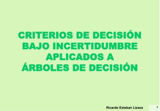 CRITERIOS DE DECISIÓN BAJO INCERTIDUMBRE APLICADOS A ÁRBOLES DE DECISIÓN