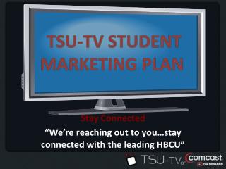 Stay Connected “We’re reaching out to you…stay connected with the leading HBCU”