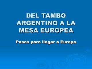 DEL TAMBO ARGENTINO A LA MESA EUROPEA