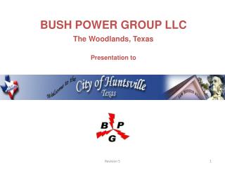 BUSH POWER GROUP LLC The Woodlands, Texas Presentation to