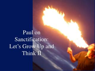 Paul on Sanctification: Let’s Grow Up and Think II