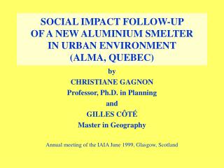 SOCIAL IMPACT FOLLOW-UP OF A NEW ALUMINIUM SMELTER IN URBAN ENVIRONMENT (ALMA, QUEBEC)