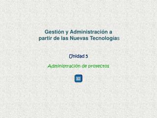 Unidad 5 Administración de proyectos