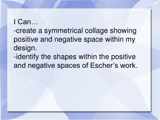 I Can… -create a symmetrical collage showing positive and negative space within my design.