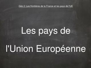 Géo 2: Les frontières de la France et les pays de l'UE