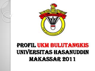 Profil UKM BULUTANGKIS Universitas HASanuddin Makassar 2011