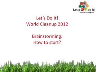 Let’s Do It! World Cleanup 2012 Brainstorming: How to start?