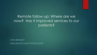 Remote follow up: Where are we now?  Has it improved services to our patients?