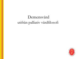 Demensvård utifrån palliativ vårdfilosofi