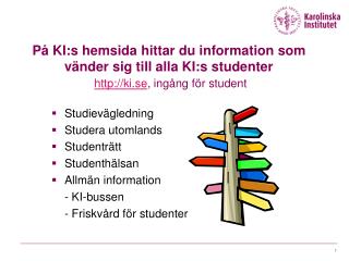 Studievägledning Studera utomlands Studenträtt Studenthälsan Allmän information 	- KI-bussen