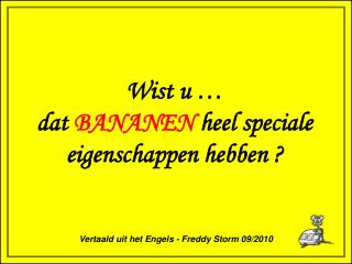 Wist u … dat BANANEN heel speciale eigenschappen hebben ?