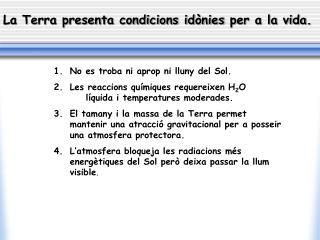 La Terra presenta condicions id ònies per a la vida.