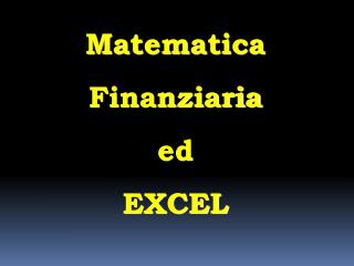 Matematica Finanziaria ed EXCEL
