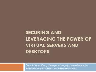 Securing and Leveraging the Power of Virtual Servers and Desktops