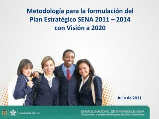 Metodología para la formulación del Plan Estratégico SENA 2011 – 2014 con Visión a 2020