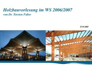 Holzbauvorlesung im WS 2006/2007 von Dr. Torsten Faber