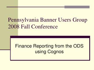 Pennsylvania Banner Users Group 2008 Fall Conference