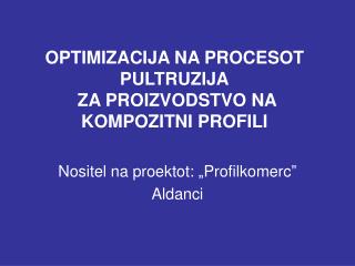 OPTIMIZACIJA NA PROCESOT PULTRUZIJA ZA PROIZVODSTVO NA KOMPOZITNI PROFILI