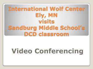 International Wolf Center Ely, MN visits Sandburg Middle School’s DCD classroom