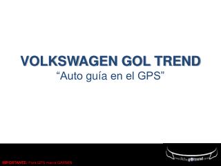 VOLKSWAGEN GOL TREND “Auto guía en el GPS”
