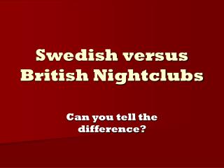 Swedish versus British Nightclubs