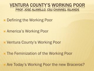 Ventura County’s Working Poor Prof. JosÉ Alamillo, CSU Channel Islands