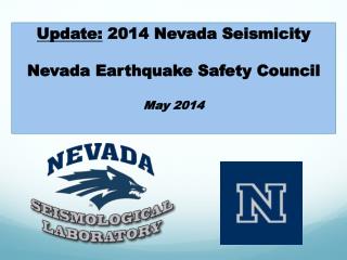 Update: 2014 Nevada Seismicity Nevada Earthquake Safety Council May 2014