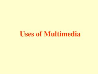 Uses of Multimedia