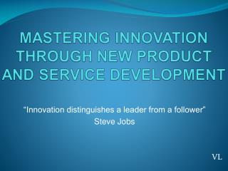“Innovation distinguishes a leader from a follower” Steve Jobs VL