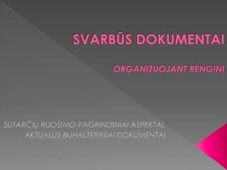 SVARBŪS DOKUMENTAI ORGANIZUOJANT RENGINĮ