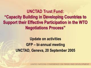 Update on activities GFP – bi-annual meeting UNCTAD, Geneva, 20 September 2005