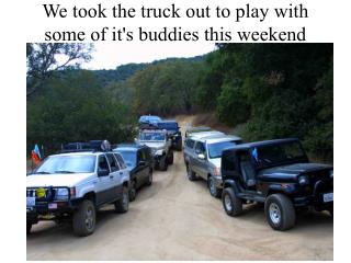 We took the truck out to play with some of it's buddies this weekend