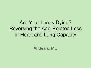 Are Your Lungs Dying? Reversing the Age-Related Loss of Heart and Lung Capacity