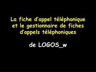 La fiche d’appel téléphonique et le gestionnaire de fiches d’appels téléphoniques