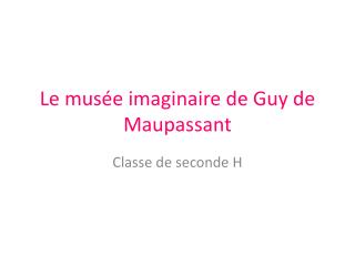 Le musée imaginaire de Guy de Maupassant
